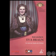 EVA BRAUN - Autor: BORJA LOMA BARRIE - Coleccin: MUJERES PROTAGONISTAS DE LA HISTORIA UNIVERSAL - N 8